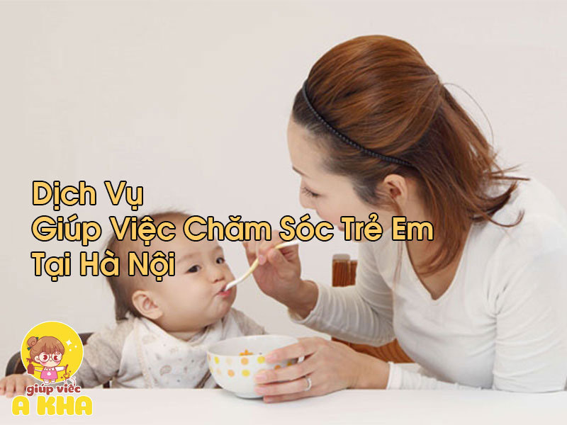 Giúp Việc Chăm Sóc Trẻ Em Tại Hà Nội